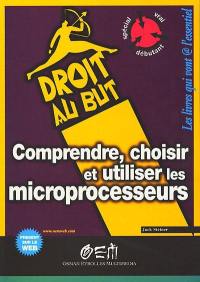 Comprendre, choisir et utiliser les microprocesseurs