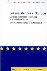 Les résistances à l'Europe : cultures nationales, idéologies et stratégies d'acteurs