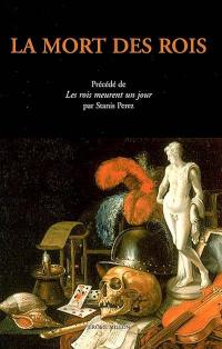 La mort des rois : documents sur les derniers jours de souverains français et espagnols, de Charles Quint à Louis XV. Le roi meurt un jour