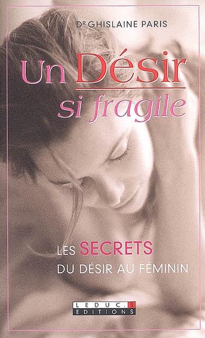 Un désir si fragile : les secrets du désir au féminin