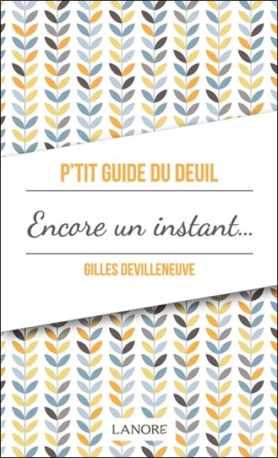 P'tit guide du deuil : encore un instant ou le chemin du deuil