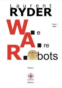 WAR : we are robots. Vol. 1. Ceux... de la terre