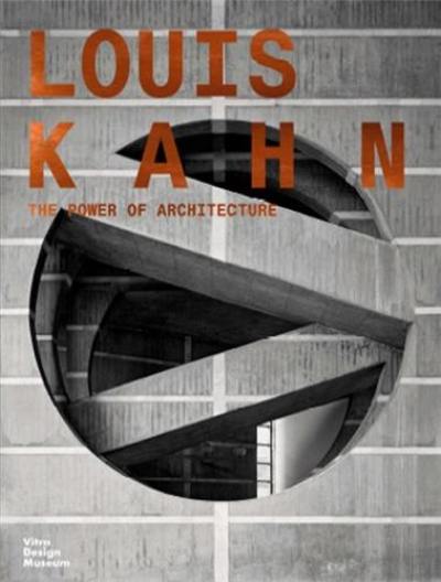 Louis Kahn The Power of Architecture