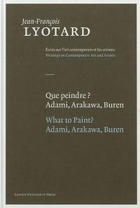 Que peindre ? : Adami, Arakawa, Buren. What to paint ? : Adami, Arakawa, Buren