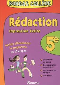 Rédaction, expression écrite 5e : réviser efficacement le programme en 10 étapes : l'essentiel du cours, des exemples commentés, des exercices corrigés, des tests