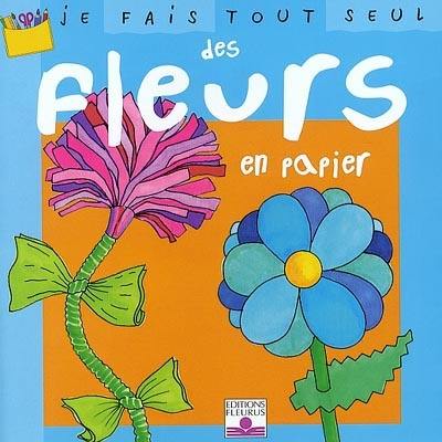 Je fais tout seul des fleurs en papier