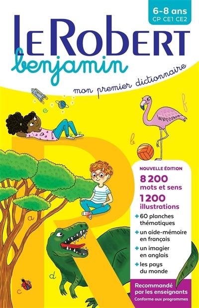 Le Robert benjamin : mon premier dictionnaire : 6-8 ans, CP, CE1, CE2