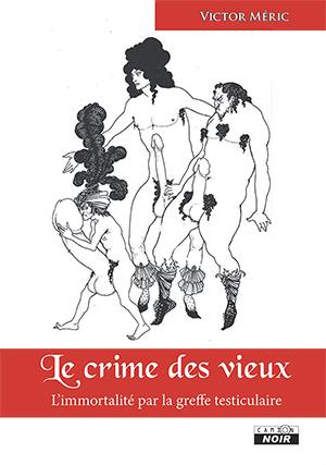 Le crime des vieux : l'immortalité par la greffe testiculaire