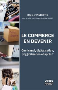 Le commerce en devenir : omnicanal, digitalisation, phygitalisation et après ?