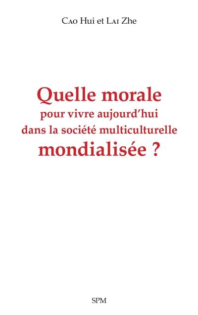 Quelle morale pour vivre aujourd'hui dans la société multiculturelle mondialisée ?