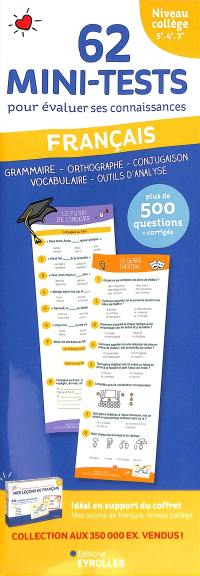 62 mini-tests pour évaluer ses connaissances : français niveau collège, 5e, 4e, 3e : grammaire, orthographe, conjugaison, vocabulaire, outils d'analyse, plus de 500 questions + corrigés