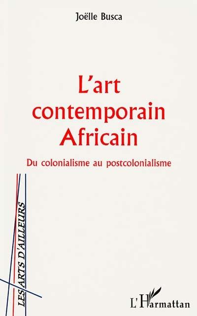 L'art contemporain africain : du colonialisme au postcolonialisme L'art contemporain africain : du colonialisme au postcolonialisme