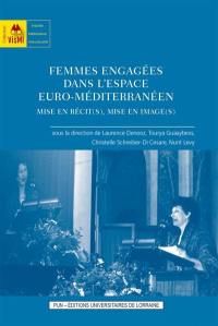 Femmes engagées dans l'espace euro-méditerranéen : mise en récit(s), mise en image(s)