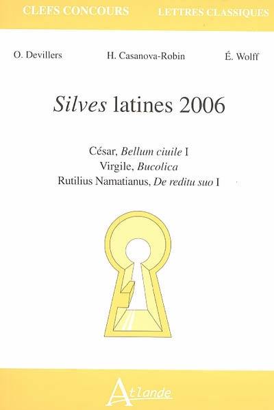 Silves latines 2006 : César, Bellum ciuile I ; Virgile, Bucolica ; Rutilus Namatianus, De reditu suo I