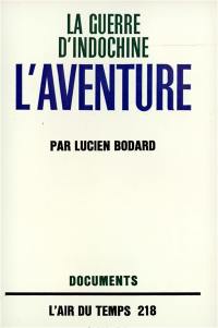 La Guerre d'Indochine. Vol. 3. L'aventure