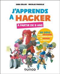 J'apprends à hacker : 30 défis pour découvrir la cybersécurité et déjouer le piratage : à partir de 9 ans