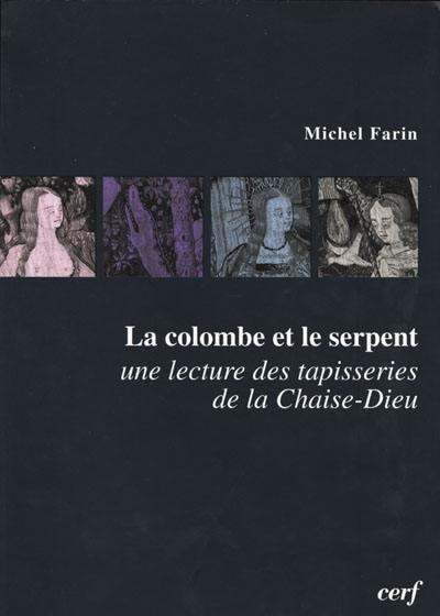 La colombe et le serpent : une lecture des tapisseries de la Chaise-Dieu