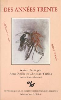 Des années trente : groupe et ruptures : actes du colloque, 5-7 mai 1983