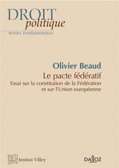 Le pacte fédératif : essai sur la constitution de la Fédération et sur l'Union européenne