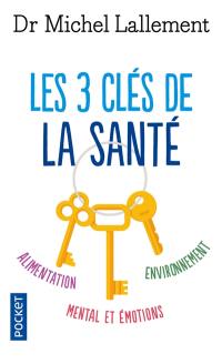 Les 3 clés de la santé : alimentation, environnement, mental et émotions