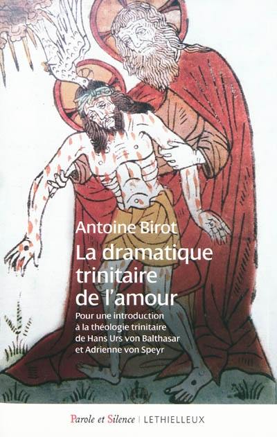 La dramatique trinitaire de l'amour : pour une introduction à la théologie trinitaire de Hans Urs von Balthasar et Adrienne von Speyr