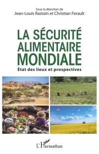 La sécurité alimentaire mondiale : état des lieux et prospectives