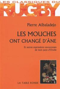 Les mouches ont changé d'âne : et autres expressions savoureuses de mon pays d'Ovalie : (Las moscas an cambiat d'aso)