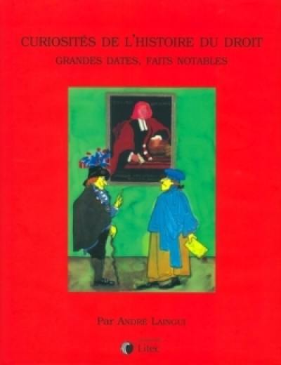 Curiosités de l'histoire du droit : grandes dates, faits notables