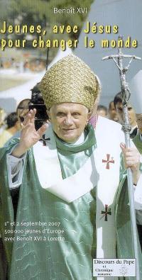 Jeunes, avec Jésus, pour changer le monde : 1er et 2 septembre 2007, sanctuaire marial de Lorette, Italie