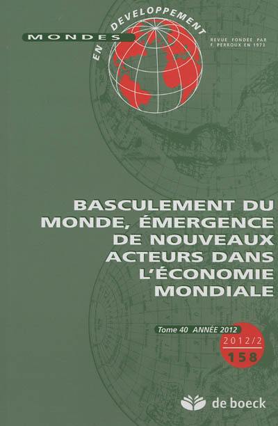 Mondes en développement, n° 158. Basculement du monde, émergence de nouveaux acteurs dans l'économie mondiale