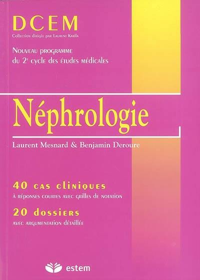 Néphrologie : 40 cas cliniques, à réponses courtes avec grilles de notation : 20 dossiers avec argumentation détaillée