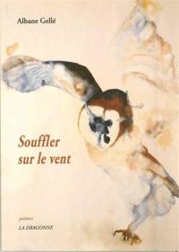 Souffler sur le vent : poèmes