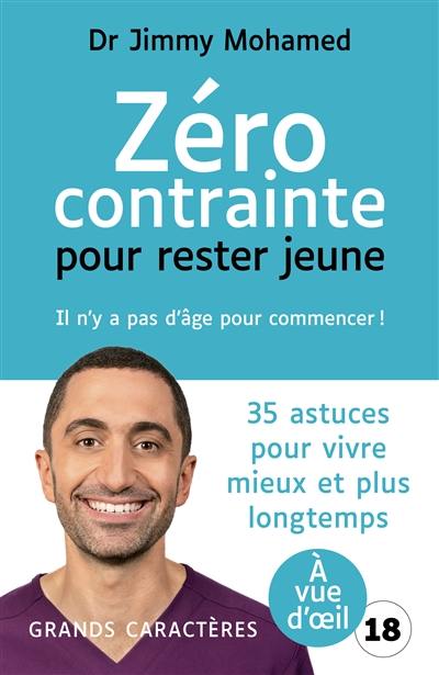 Zéro contrainte pour rester jeune : il n'y a pas d'âge pour commencer ! : 35 astuces pour vivre mieux et plus longtemps Zéro contrainte pour rester jeune : il n'y a pas d'âge pour commencer ! : 35 astuces pour vivre mieux et plus longtemps