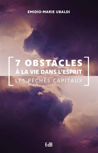 7 obstacles à la vie dans l'Esprit : les péchés capitaux