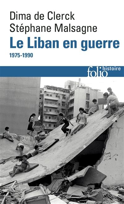 Le Liban en guerre : 1975 à nos jours