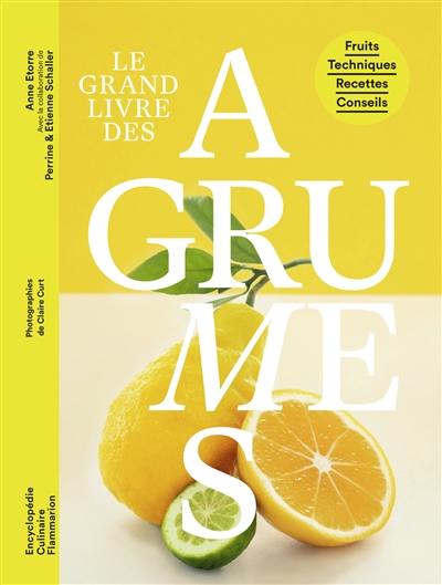 Le grand livre des agrumes : fruits, techniques, recettes, conseils