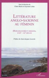 Littérature anglo-saxonne au féminin : (re)naissance(s) et horizons, XVIIIe-XXe siècles