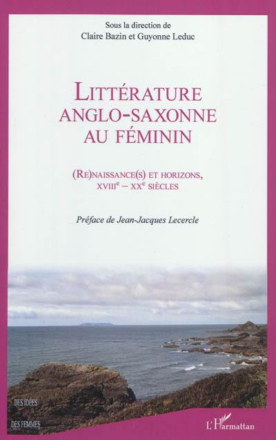 Littérature anglo-saxonne au féminin : (re)naissance(s) et horizons, XVIIIe-XXe siècles