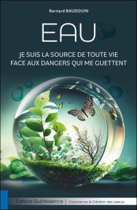 Eau : je suis la source de toute vie face aux dangers qui me guettent