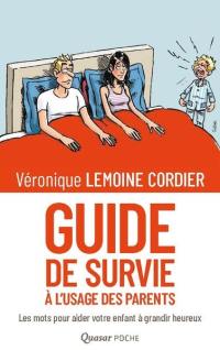 Guide de survie à l'usage des parents : les mots pour aider votre enfant à grandir heureux