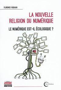 La nouvelle religion du numérique : le numérique est-il écologique ?