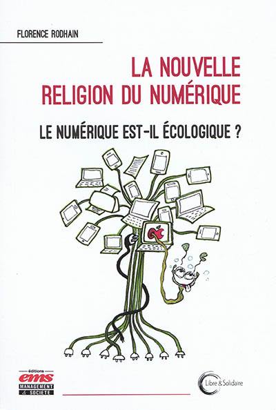 La nouvelle religion du numérique : le numérique est-il écologique ?