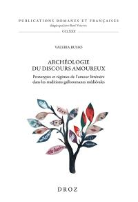 Archéologie du discours amoureux : prototypes et régimes de l'amour littéraire dans les traditions galloromanes médiévales