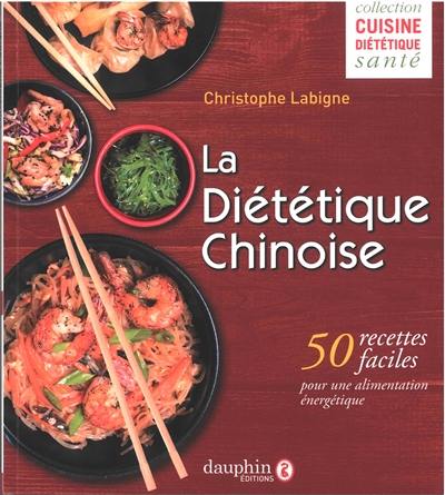 La diététique chinoise : 50 recettes faciles pour une alimentation énergétique