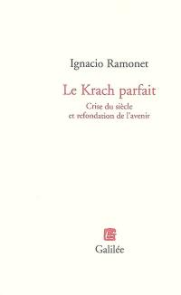 Le krach parfait : crise du siècle et refondation de l'avenir