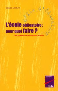 L'école obligatoire, pour quoi faire ? : une question trop souvent éludée