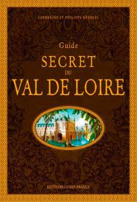 Guide secret du Val de Loire