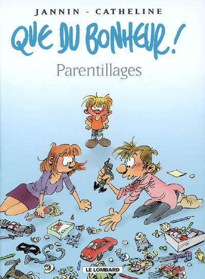 Que du bonheur !. Vol. 3. Parentillages