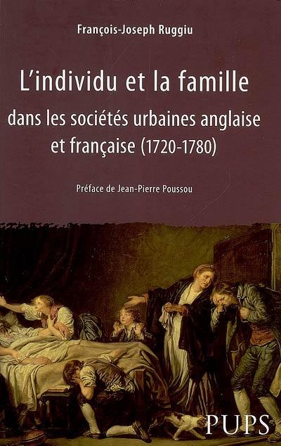 L'individu et la famille dans les sociétés urbaines anglaise et française (1720-1780)