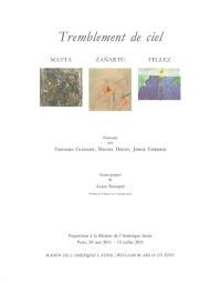 Tremblement de ciel : Matta, Zanartu, Téllez